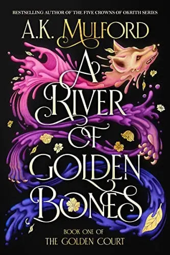 A River of Golden Bones (Golden Court, Bk. 1)  by A.K. Mulford