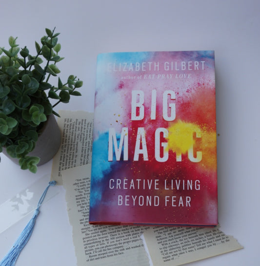 Big Magic: Creative Living Beyond Fear by Elizabeth Gilbert